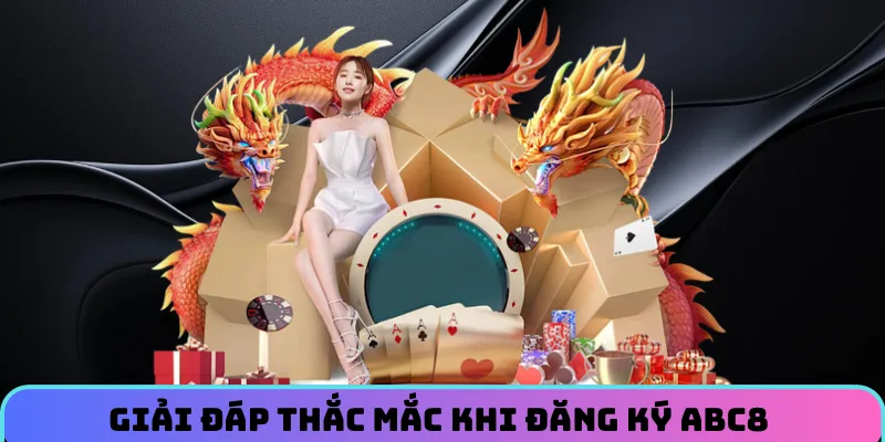 Các thắc mắc hay gặp khi đăng ký ABC8 và cách giải quyết