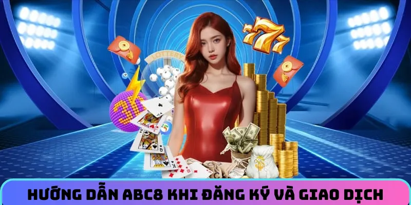 Hướng dẫn ABC8 trong cách đăng ký và giao dịch