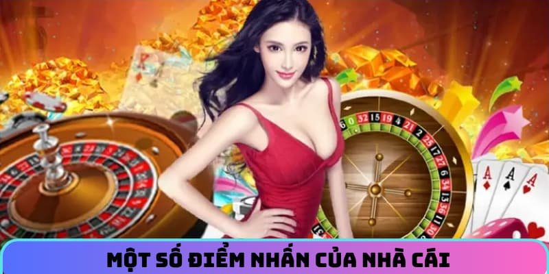 Một số điểm nhấn của nhà cái