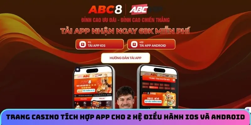 Trang game casino tích hợp app cho 2 hệ điều hành IOS và Android 