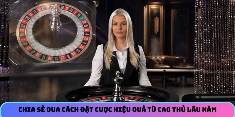 Chia sẻ qua cách đặt cược hiệu quả từ cao thủ lâu năm 