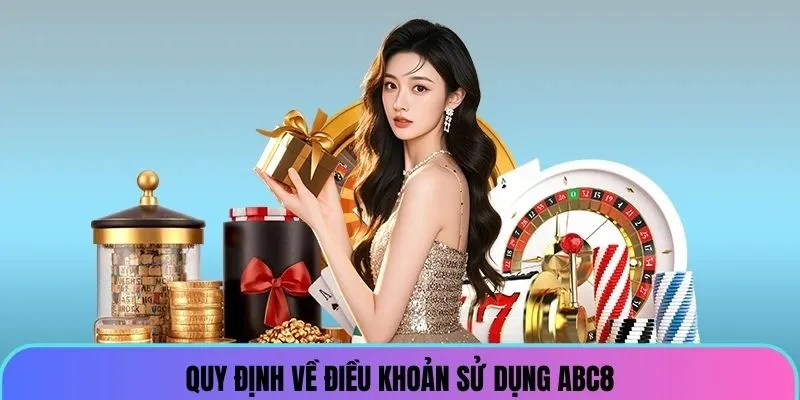 Quy định chặt chẽ về điều khoản sử dụng ABC8