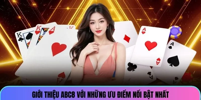 Giới thiệu ABC8 với những ưu điểm nổi bật nhất