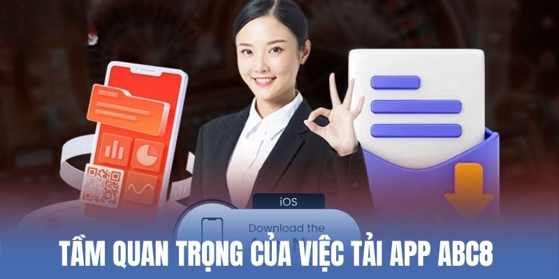 Tầm quan trọng của việc tải app ABC8 