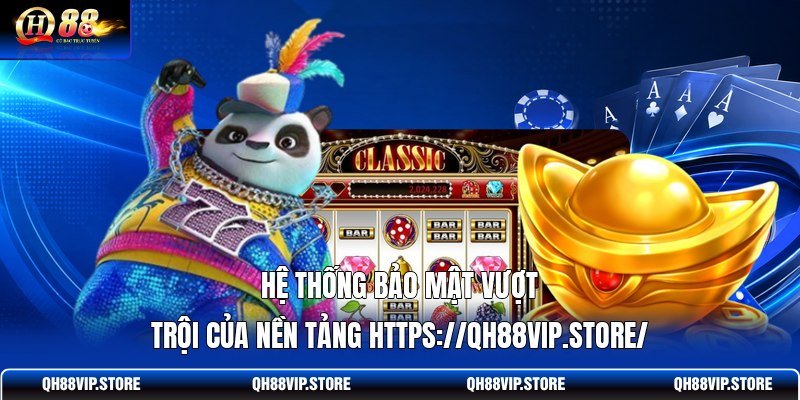 Hệ thống bảo mật vượt trội của nền tảng https://qh88vip.store/