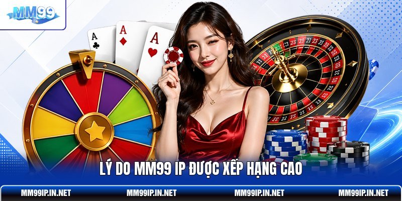 Lý do MM99 IP được xếp hạng cao