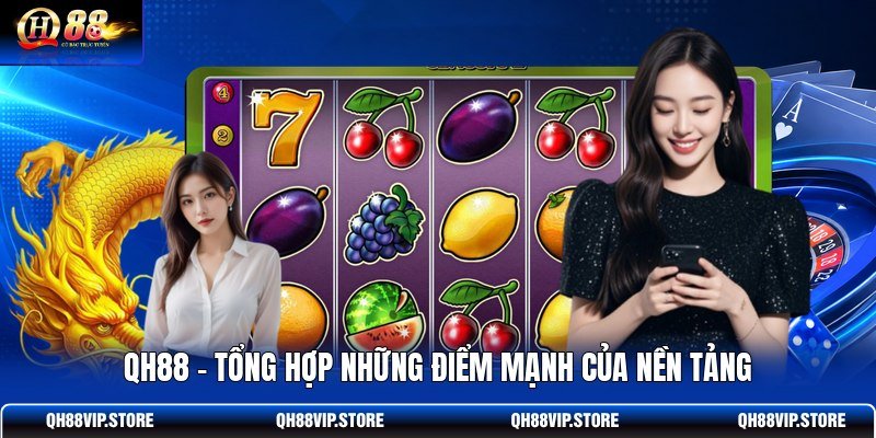QH88 - Tổng Hợp Những Điểm Mạnh Của Nền Tảng
