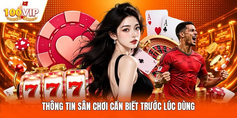 Thông tin sân chơi cần biết trước lúc dùng