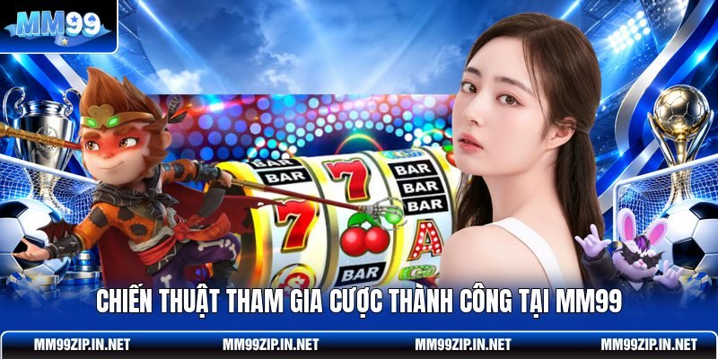 Chiến thuật tham gia cược thành công tại MM99