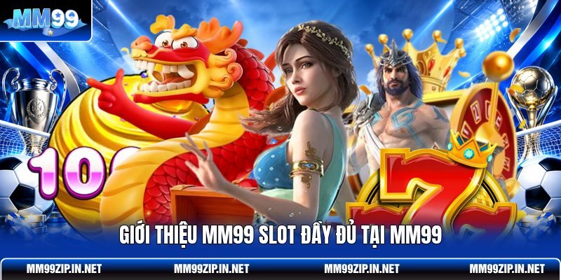 Giới thiệu MM99 slot đầy đủ tại MM99