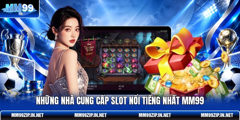 Những nhà cung cấp slot nổi tiếng nhất MM99