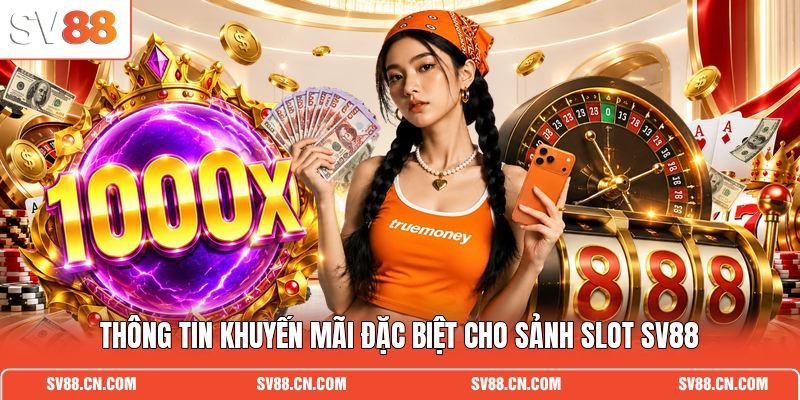 Thông tin khuyến mãi đặc biệt cho sảnh slot SV88